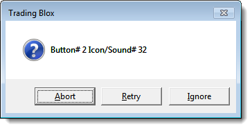 &nbsp;Button -Abort/Retry/Ignore & Icon Question, Ding Sound